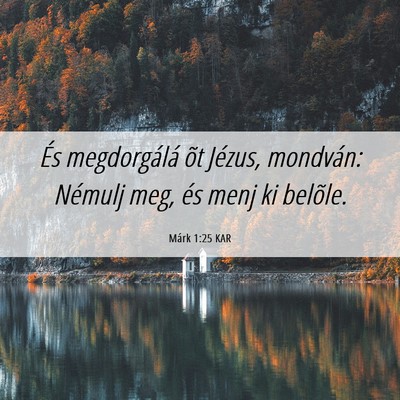 Picture 06 - Márk 1:25 KAR - És megdorgálá õt Jézus, mondván: Némulj - Bible Verse Picture
