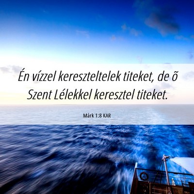 Picture 06 - Márk 1:8 KAR - Én vízzel kereszteltelek titeket, de õ Szent - Bible Verse Picture