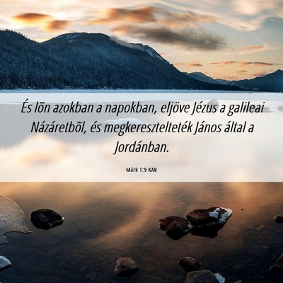 Picture 06 - Márk 1:9 KAR - És lõn azokban a napokban, eljöve Jézus a - Bible Verse Picture