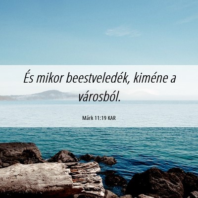Picture 06 - Márk 11:19 KAR - És mikor beestveledék, kiméne a - Bible Verse Picture