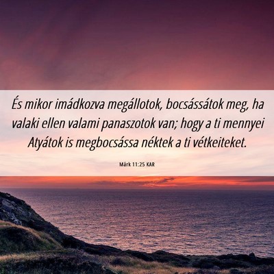 Picture 06 - Márk 11:25 KAR - És mikor imádkozva megállotok, bocsássátok - Bible Verse Picture
