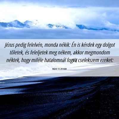 Picture 06 - Márk 11:29 KAR - Jézus pedig felelvén, monda nékik: Én is - Bible Verse Picture