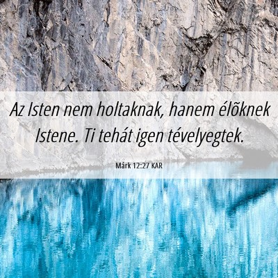 Picture 06 - Márk 12:27 KAR - Az Isten nem holtaknak, hanem élõknek Istene. - Bible Verse Picture