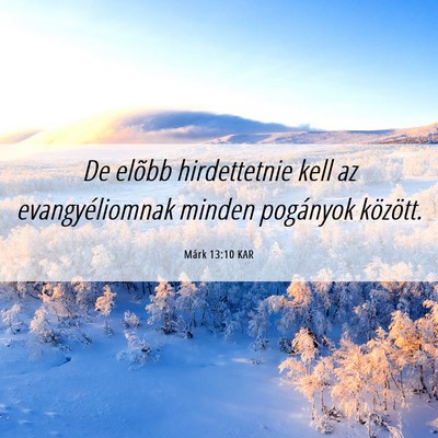 Picture 06 - Márk 13:10 KAR - De elõbb hirdettetnie kell az evangyéliomnak - Bible Verse Picture