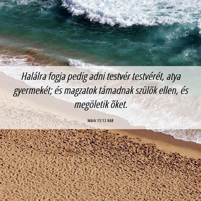 Picture 06 - Márk 13:12 KAR - Halálra fogja pedig adni testvér testvérét, - Bible Verse Picture