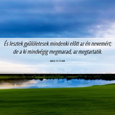 Picture 06 - Márk 13:13 KAR - És lesztek gyûlöletesek mindenki elõtt az én - Bible Verse Picture