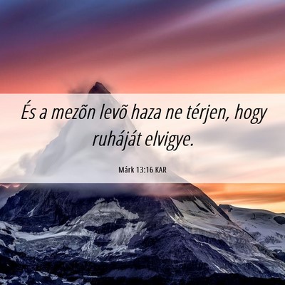 Picture 06 - Márk 13:16 KAR - És a mezõn levõ haza ne térjen, hogy - Bible Verse Picture