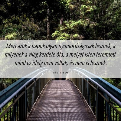 Picture 06 - Márk 13:19 KAR - Mert azok a napok olyan nyomorúságosak lesznek, - Bible Verse Picture