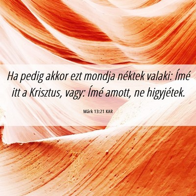 Picture 06 - Márk 13:21 KAR - Ha pedig akkor ezt mondja néktek valaki: Ímé - Bible Verse Picture