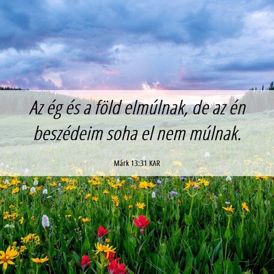 Picture 06 - Márk 13:31 KAR - Az ég és a föld elmúlnak, de az én - Bible Verse Picture