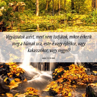 Picture 06 - Márk 13:35 KAR - Vigyázzatok azért, mert nem tudjátok, mikor - Bible Verse Picture