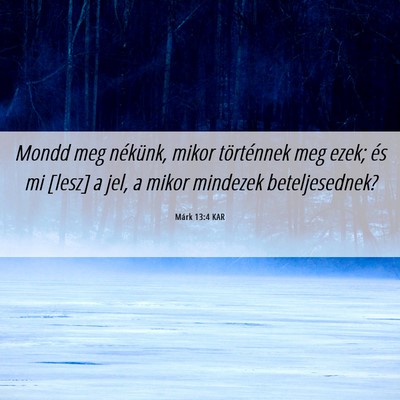 Picture 06 - Márk 13:4 KAR - Mondd meg nékünk, mikor történnek meg ezek; - Bible Verse Picture
