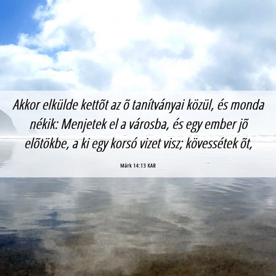 Picture 06 - Márk 14:13 KAR - Akkor elkülde kettõt az õ tanítványai - Bible Verse Picture