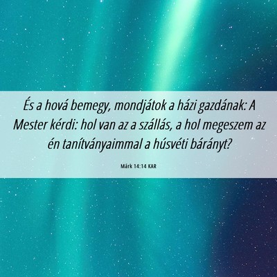 Picture 06 - Márk 14:14 KAR - És a hová bemegy, mondjátok a házi gazdának: - Bible Verse Picture