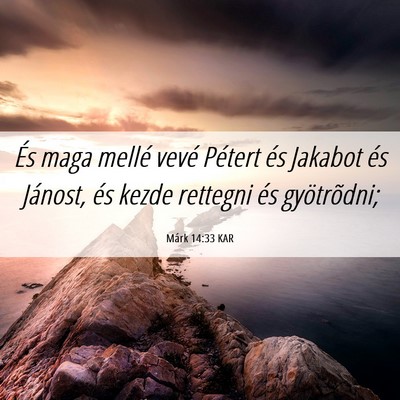 Picture 06 - Márk 14:33 KAR - És maga mellé vevé Pétert és Jakabot és - Bible Verse Picture
