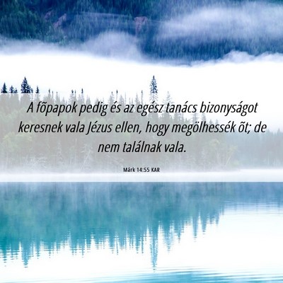 Picture 06 - Márk 14:55 KAR - A fõpapok pedig és az egész tanács - Bible Verse Picture