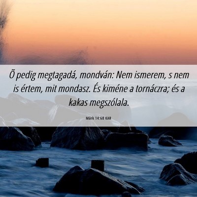 Picture 06 - Márk 14:68 KAR - Õ pedig megtagadá, mondván: Nem ismerem, s nem - Bible Verse Picture