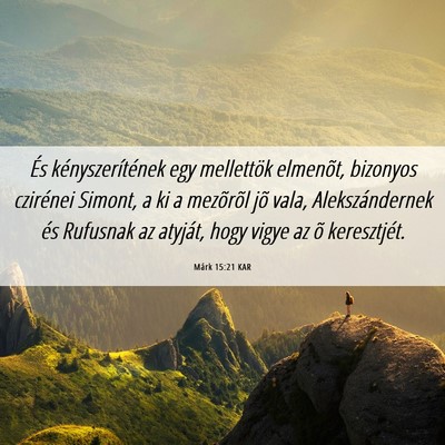 Picture 06 - Márk 15:21 KAR - És kényszerítének egy mellettök elmenõt, - Bible Verse Picture