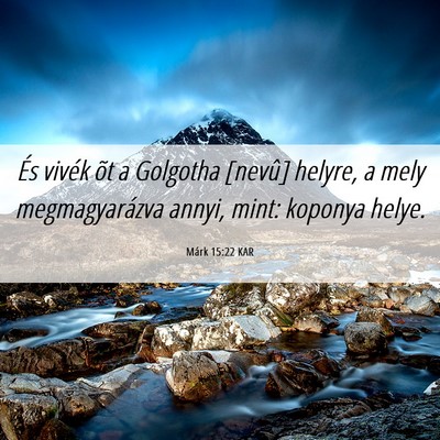 Picture 06 - Márk 15:22 KAR - És vivék õt a Golgotha [nevû] helyre, a mely - Bible Verse Picture