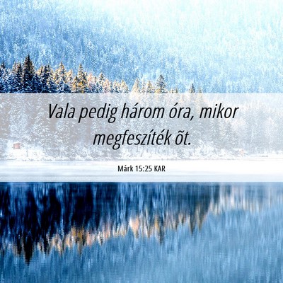 Picture 06 - Márk 15:25 KAR - Vala pedig három óra, mikor megfeszíték - Bible Verse Picture