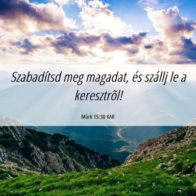 Picture 06 - Márk 15:30 KAR - Szabadítsd meg magadat, és szállj le a - Bible Verse Picture