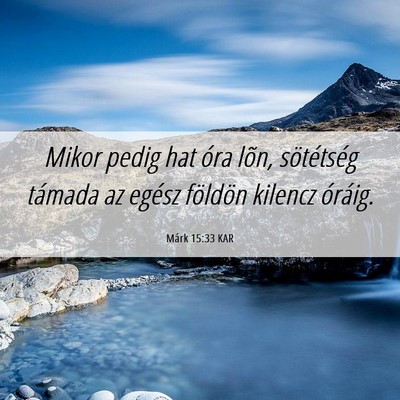 Picture 06 - Márk 15:33 KAR - Mikor pedig hat óra lõn, sötétség támada az - Bible Verse Picture