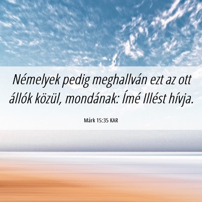 Picture 06 - Márk 15:35 KAR - Némelyek pedig meghallván ezt az ott állók - Bible Verse Picture