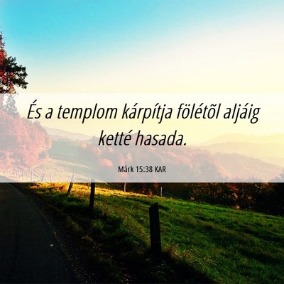 Picture 06 - Márk 15:38 KAR - És a templom kárpítja fölétõl aljáig - Bible Verse Picture