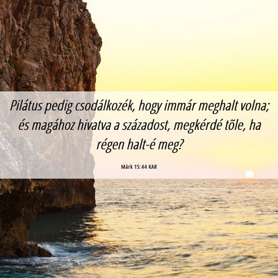 Picture 06 - Márk 15:44 KAR - Pilátus pedig csodálkozék, hogy immár meghalt - Bible Verse Picture