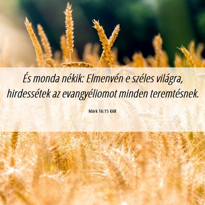 Picture 06 - Márk 16:15 KAR - És monda nékik: Elmenvén e széles világra, - Bible Verse Picture