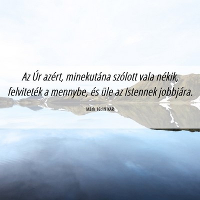 Picture 06 - Márk 16:19 KAR - Az Úr azért, minekutána szólott vala nékik, - Bible Verse Picture
