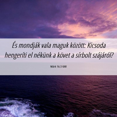 Picture 06 - Márk 16:3 KAR - És mondják vala maguk között: Kicsoda - Bible Verse Picture