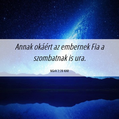 Picture 06 - Márk 2:28 KAR - Annak okáért az embernek Fia a szombatnak is - Bible Verse Picture