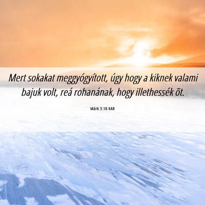 Picture 06 - Márk 3:10 KAR - Mert sokakat meggyógyított, úgy hogy a kiknek - Bible Verse Picture