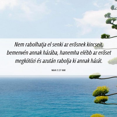 Picture 06 - Márk 3:27 KAR - Nem rabolhatja el senki az erõsnek kincseit, - Bible Verse Picture