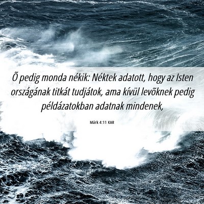 Picture 06 - Márk 4:11 KAR - Õ pedig monda nékik: Néktek adatott, hogy az - Bible Verse Picture