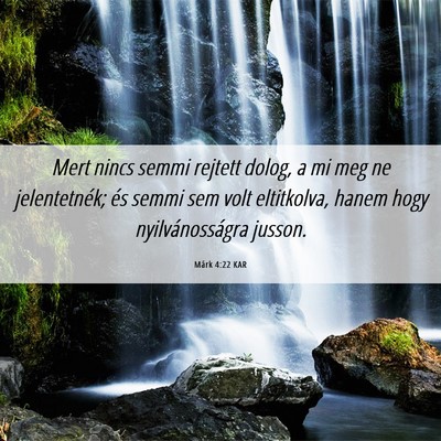 Picture 06 - Márk 4:22 KAR - Mert nincs semmi rejtett dolog, a mi meg ne - Bible Verse Picture
