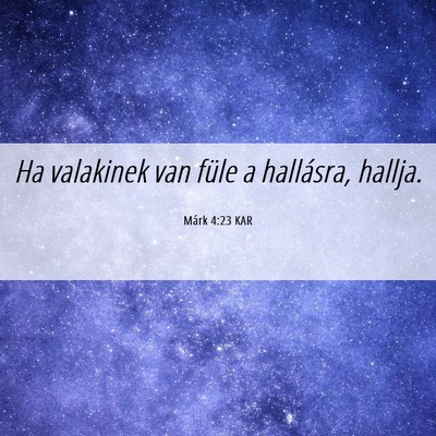 Picture 06 - Márk 4:23 KAR - Ha valakinek van füle a hallásra, - Bible Verse Picture