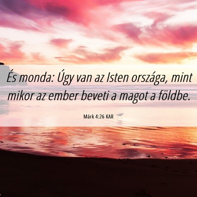 Picture 06 - Márk 4:26 KAR - És monda: Úgy van az Isten országa, mint mikor - Bible Verse Picture