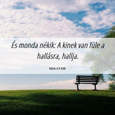 Picture 06 - Márk 4:9 KAR - És monda nékik: A kinek van füle a hallásra, - Bible Verse Picture