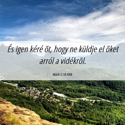 Picture 06 - Márk 5:10 KAR - És igen kéré õt, hogy ne küldje el õket - Bible Verse Picture