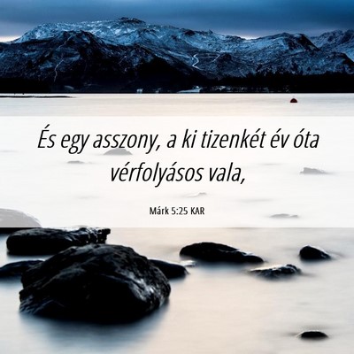 Picture 06 - Márk 5:25 KAR - És egy asszony, a ki tizenkét év óta - Bible Verse Picture