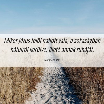 Picture 06 - Márk 5:27 KAR - Mikor Jézus felõl hallott vala, a sokaságban - Bible Verse Picture