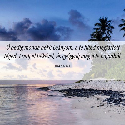 Picture 06 - Márk 5:34 KAR - Õ pedig monda néki: Leányom, a te hited - Bible Verse Picture