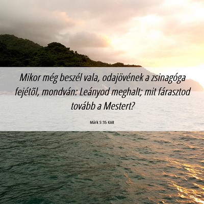 Picture 06 - Márk 5:35 KAR - Mikor még beszél vala, odajövének a - Bible Verse Picture