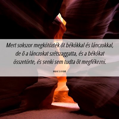 Picture 06 - Márk 5:4 KAR - Mert sokszor megkötözték õt békókkal és - Bible Verse Picture