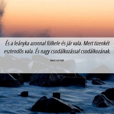 Picture 06 - Márk 5:42 KAR - És a leányka azonnal fölkele és jár vala. - Bible Verse Picture