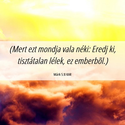 Picture 06 - Márk 5:8 KAR - (Mert ezt mondja vala néki: Eredj ki, - Bible Verse Picture