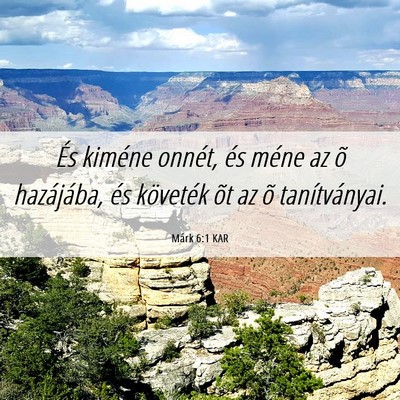 Picture 06 - Márk 6:1 KAR - És kiméne onnét, és méne az õ hazájába, - Bible Verse Picture