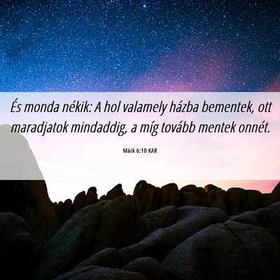 Picture 06 - Márk 6:10 KAR - És monda nékik: A hol valamely házba bementek, - Bible Verse Picture